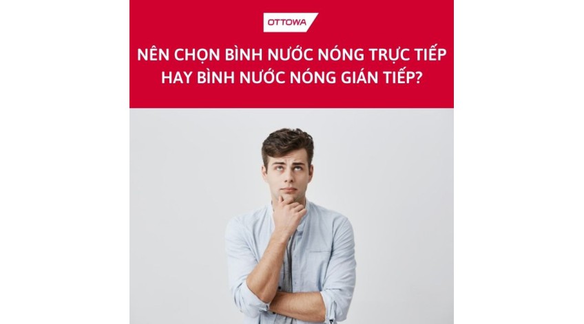 Nên mua máy nước nóng gián tiếp hay trực tiếp: Cái nào tốt?